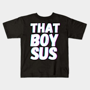 That Boy Sus Kids T-Shirt